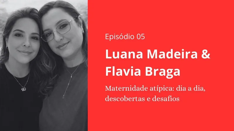 Episódio 05 - Luana Madeira e Flavia Braga