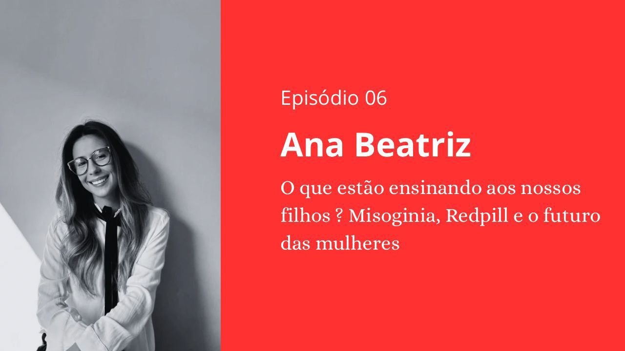 Episódio 06 - Ana Beatriz