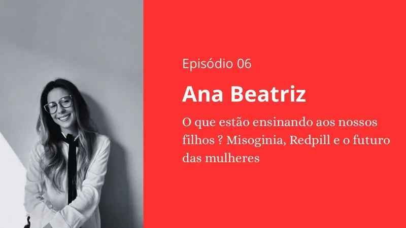 Episódio 06 - Ana Beatriz