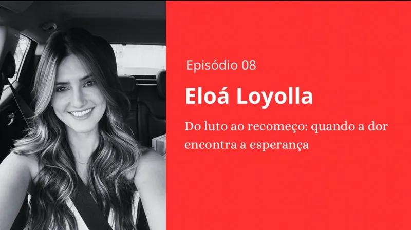 Episódio 08 - Eloá Loyolla