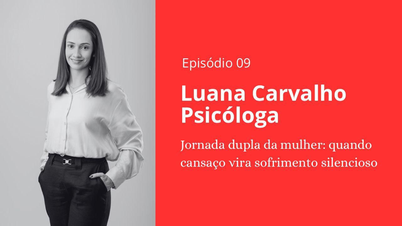 Episódio 09 - Luana Carvalho Psicóloga