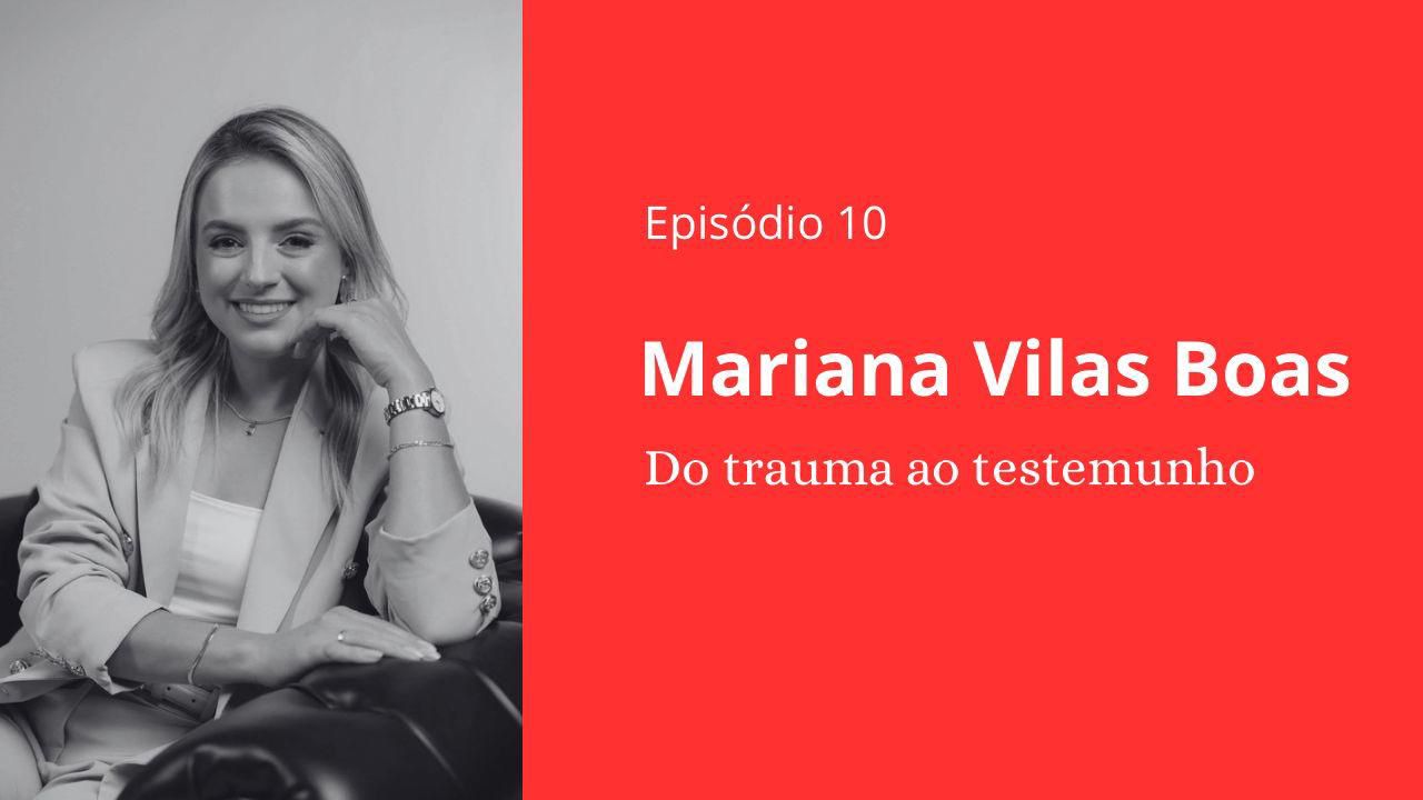 Episódio 10 - Mariana Vilas Boas