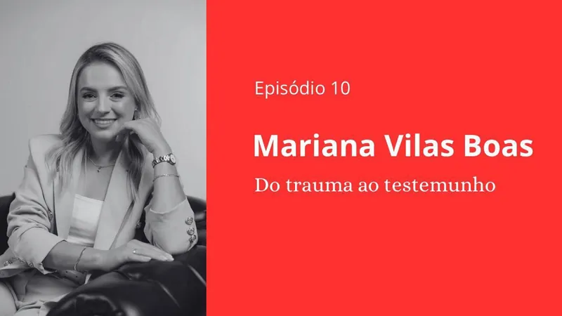 Episódio 10 - Mariana Vilas Boas