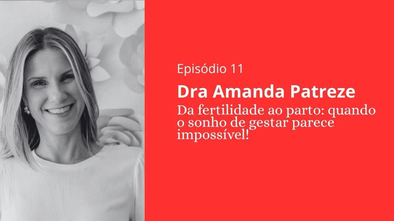 Episódio 11 - Dra Amanda Patreze