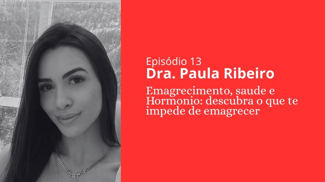 Episódio 13 - Dra. Paula Ribeiro