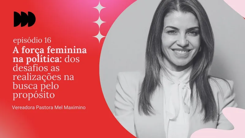 Episódio 16 - Vereadora Pastora Mel Maximino